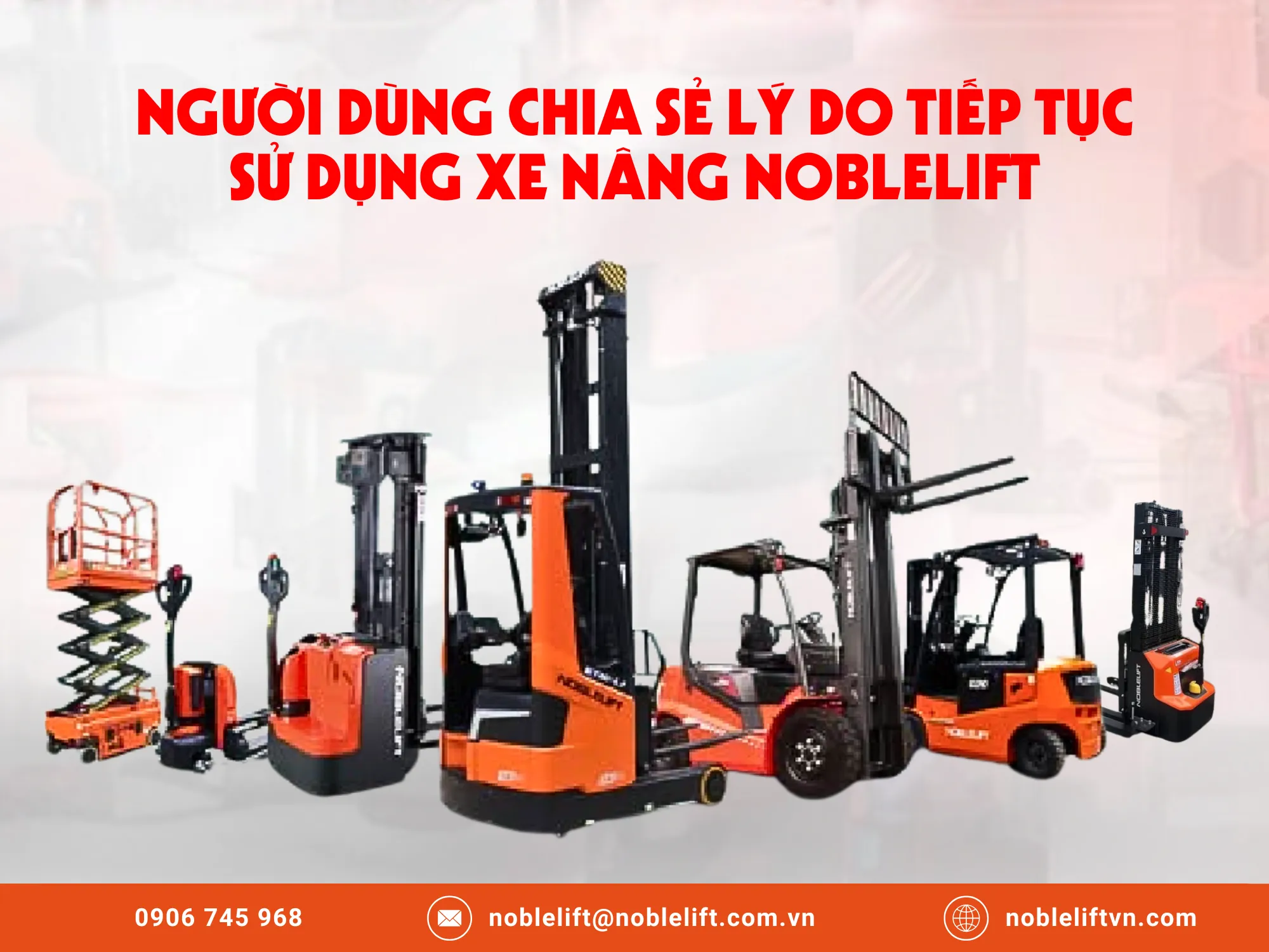 Người dùng chia sẻ lý do tiếp tục chọn xe nâng Noblelift