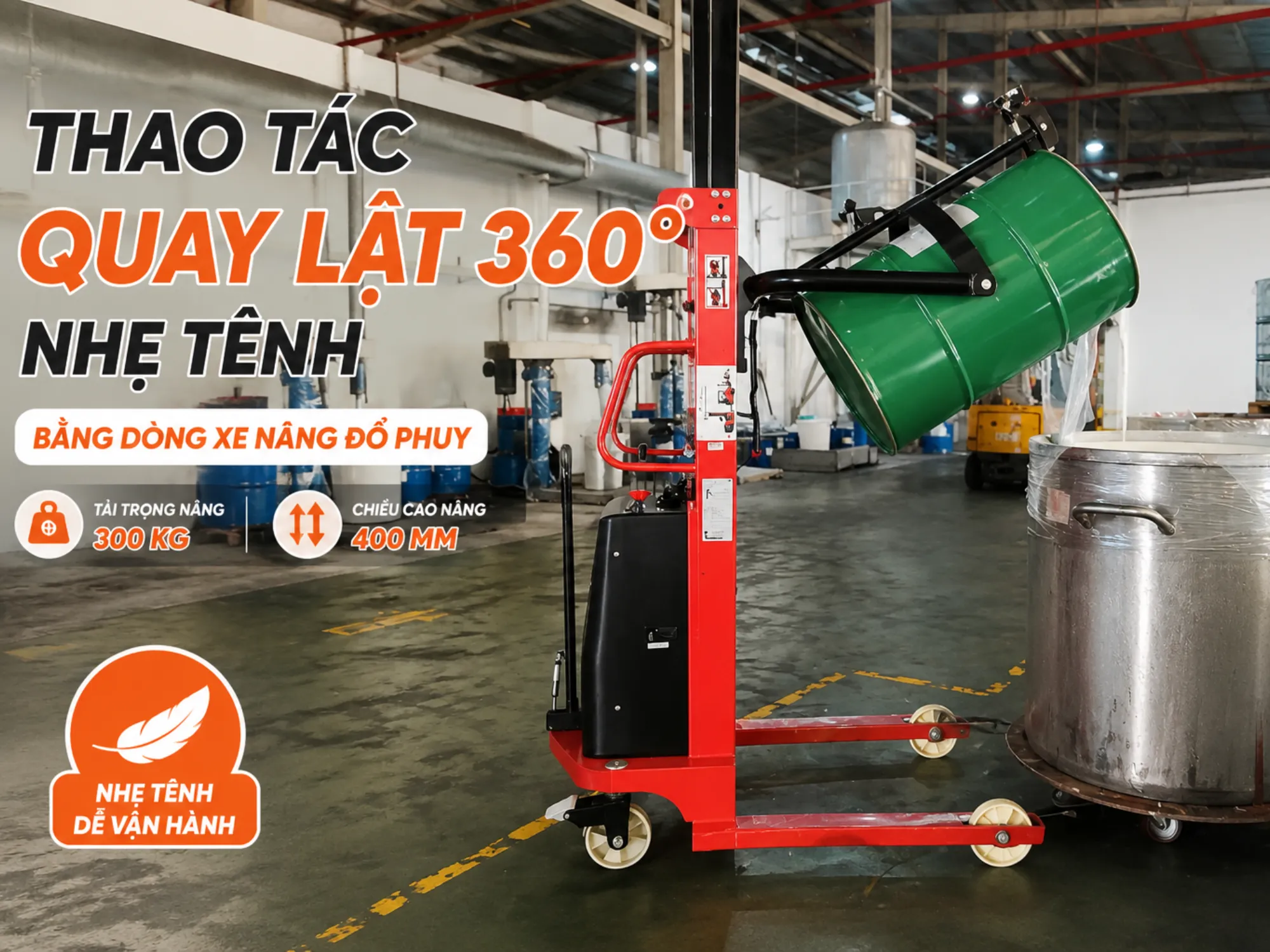 Thao tác quay lật 360 độ nhẹ tênh bằng dòng xe nâng đổ phuy trợ lực
