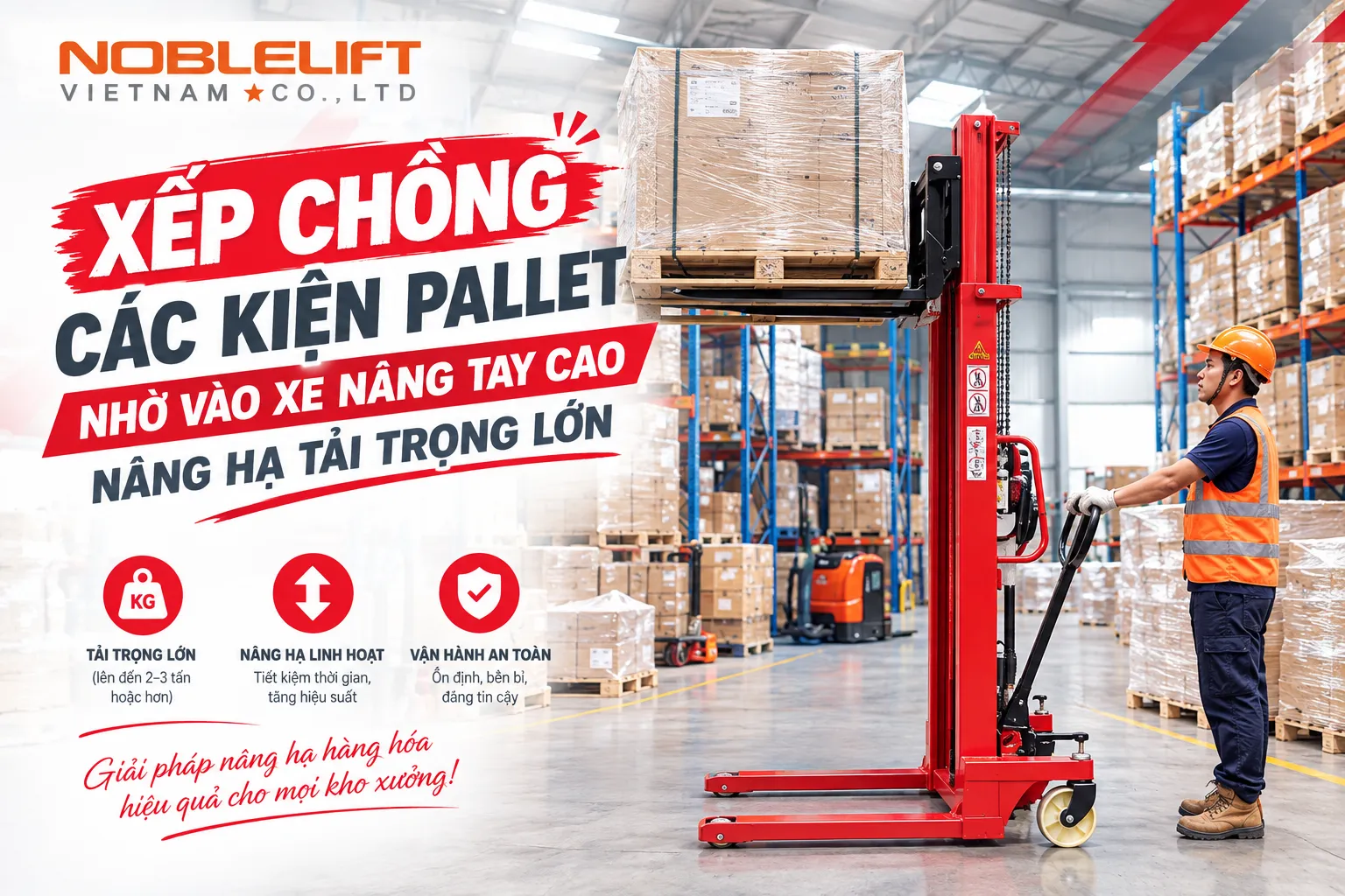 Xếp chồng các kiện pallet nhờ vào xe nâng tay cao nâng hạ tải trọng lớn